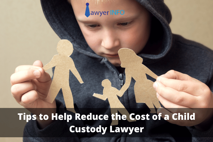Tips to Help Reduce the Cost of a Child Custody Lawyer